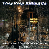 Mongoose - They Keep Killing Us (feat. Dirty Boi, Hurk Da Jerk, Wrecka & Big Choc) (Explicit)