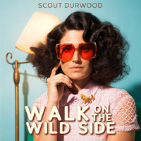 Scout Durwood - Walk on the Wild Side