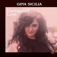 Gina Sicilia - Unrequited Love