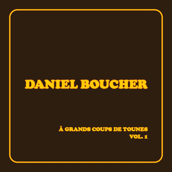 Daniel Boucher - À grands coups de tounes, vol. 1