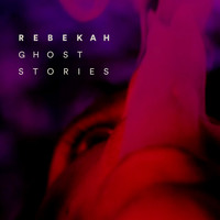Rebekah - Ghost Stories EP