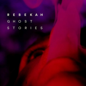 Rebekah - Ghost Stories EP