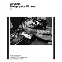 Al Chem - Metaphysics of Love Ep (Incl. Remixes by Shahrokh Dini, Michael Reinboth)