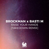 Brockman & Basti M - Raise Your Hands (Takedown Remix)