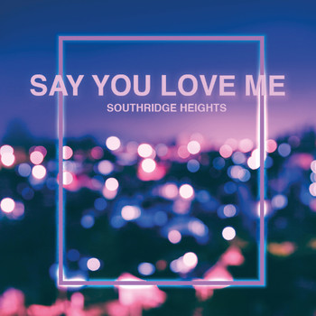 Southridge Heights / - Say You Love Me