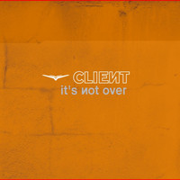 Client - It's Not Over