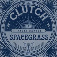 Clutch - Spacegrass (Weathermaker Vault Series)