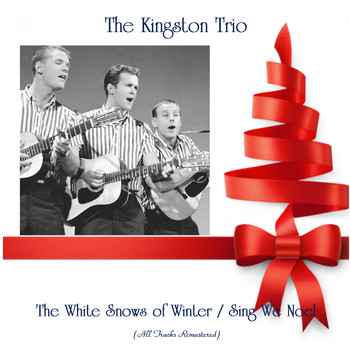 The Kingston Trio - The White Snows of Winter / Sing We Noel (All Tracks Remastered)