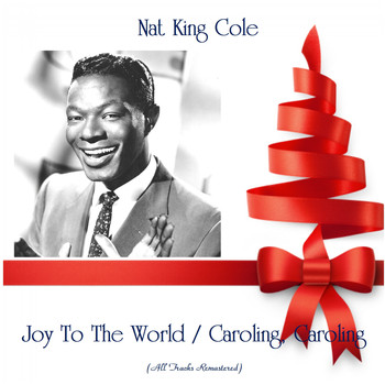 Nat King Cole - Joy To The World / Caroling, Caroling (All Tracks Remastered)