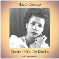 Elizeth Cardoso - Risque / Chão De Estrelas (All Tracks Remastered)