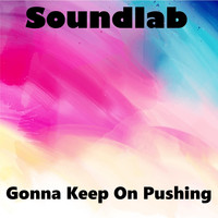 Soundlab / - Gonna Keep on Pushing