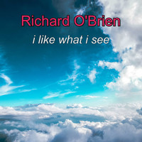 Richard O'Brien / - I Like What I See
