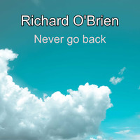 Richard O'Brien / - Never Go Back
