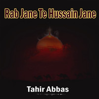 Tahir Abbas - Rab Jane Te Hussain Jane