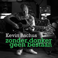Kevin Bachus - Zonder Donker Geen Bestaan