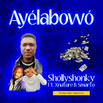 Sholly Shonky featuring Smarto, Xnature - Ayélabowó