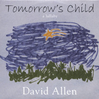 David Allen - Tomorrow's Child - a lullaby