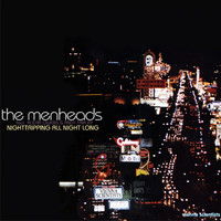 The Menheads - Nighttripping All Night Long