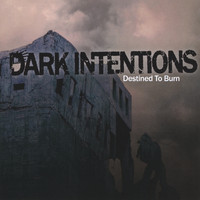 Dark Intentions - Destined To Burn