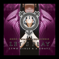 Ordo Rosarius Equilibrio - Let's Play (Two Girls & a Goat) (Explicit)