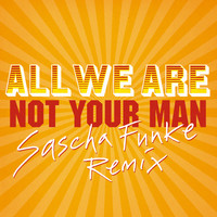 All We Are - Not Your Man (Sascha Funke Remix)