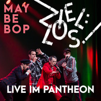 Maybebop - Ziel:los! LIVE im Pantheon