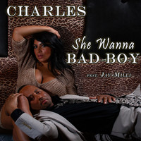 Charles - She Wanna Bad Boy