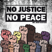 Mr. Irish Bastard - No Justice No Peace