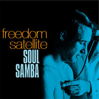 Freedom Satellite - Soul Samba