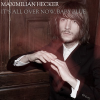 Maximilian Hecker - It's All over Now, Baby Blue