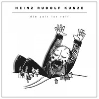 Heinz Rudolf Kunze - Die Zeit ist reif