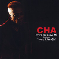 Cha - Why'd You Leave Me
