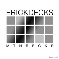 Erick Decks - MTHRFCKR