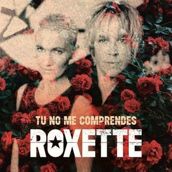 Roxette - Tu No Me Comprendes (You Don ́t Understand Me)