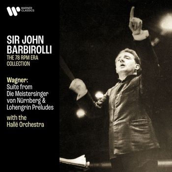 Sir John Barbirolli - Wagner: Suite from Die Meistersinger von Nürnberg, Lohengrin Preludes & Overture from Rienzi
