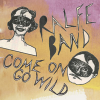 Ralfe Band - Come on Go Wild