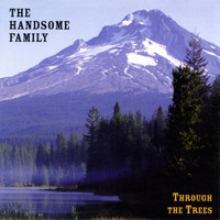 The Handsome Family - Through the Trees