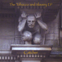 Catcher - The Tobacco and Slavery - EP