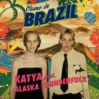 KATYA - Come In Brazil (feat. Alaska Thunderfuck) (Explicit)