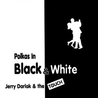 Jerry Darlak & the Touch - Polkas in Black & White