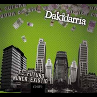 Dakidarria - El futuro nunca existio