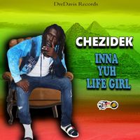 Chezidek - Inna Yuh Life Girl