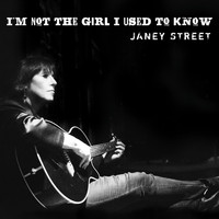 Janey Street - I'm Not the Girl I Used to Know
