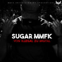Sugar MMFK - Von illegal zu digital (Explicit)