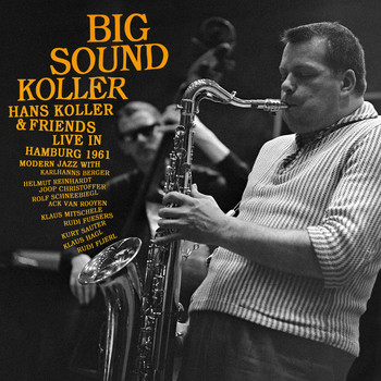 Hans Koller - Big Sound Koller: Hans Koller & Friends Live in Hamburg 1961