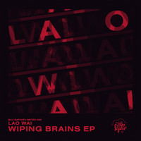 Lao Wai - Wiping Brains - EP
