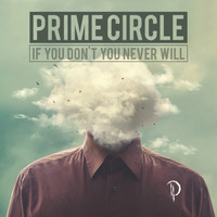 Prime Circle - If You Don't You Never Will