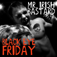 Mr. Irish Bastard - Black Eye Friday