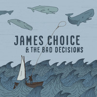 James Choice & The Bad Decisions - James Choice & The Bad Decisions