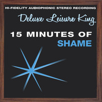 Deluxe Leisure King - 15 Minutes of Shame